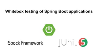 Whitebox testing of Spring Boot applications
 