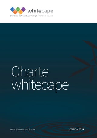 Edition 2014www.whitecapetech.com
Charte
whitecape
 