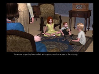 “We should be getting home to bed. We’ve got to see about school in the morning.”
 