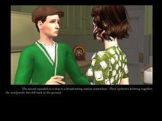 The record squealed to a stop in a broadcasting station somewhere. Their eyebrows knitting together,
the newlyweds’ feet fell back to the ground.
 