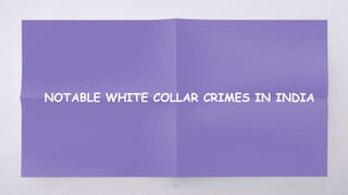 NOTABLE WHITE COLLAR CRIMES IN INDIA
44
 