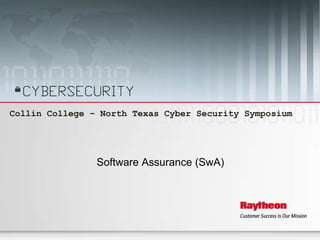 Sep 26-27, 2014 Collin College –North Texas Cyber Security Symposium 1
Collin College – North Texas Cyber Security Symposium
Software Assurance (SwA)
 