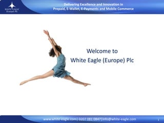 Welcome to White Eagle (Europe) Plc  1 