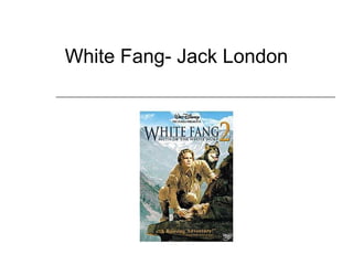 White Fang- Jack London
 