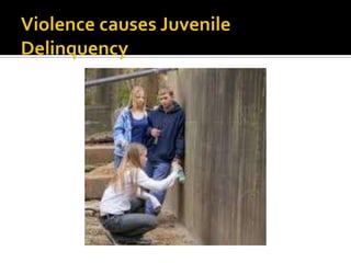 Violence causes Juvenile Delinquency <br />
