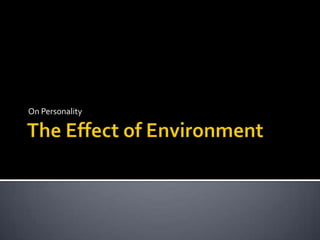 The Effect of Environment  On Personality  