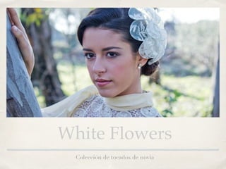 White Flowers
Colección de tocados de novia
 