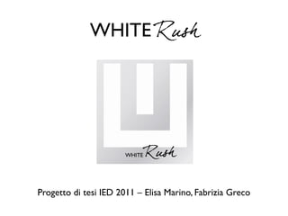 WHITE Rush




Progetto di tesi IED 2011 – Elisa Marino, Fabrizia Greco
 