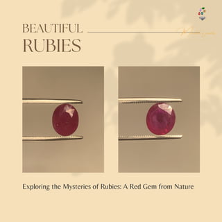 RUBIES
BEAUTIFUL
Exploring the Mysteries of Rubies: A Red Gem from Nature
 