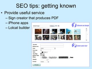 SEO tips: getting known Provide useful service Sign creator that produces PDF iPhone apps Lolcat builder 