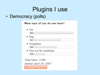 Plugins I use Democracy (polls) 