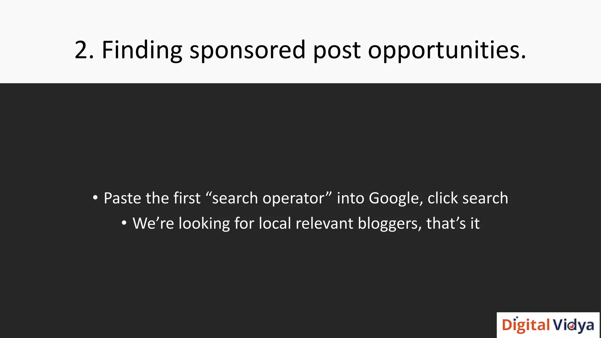 2. Finding sponsored post opportunities.
• Paste the first “search operator” into Google, click search
• We’re looking for local relevant bloggers, that’s it
 