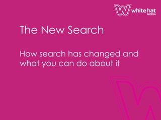 The New Search
How search has changed and
what you can do about it
 