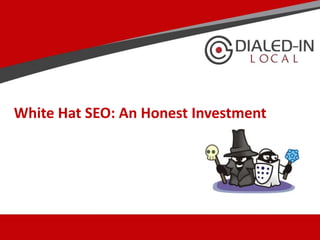 White Hat SEO: An Honest Investment
 