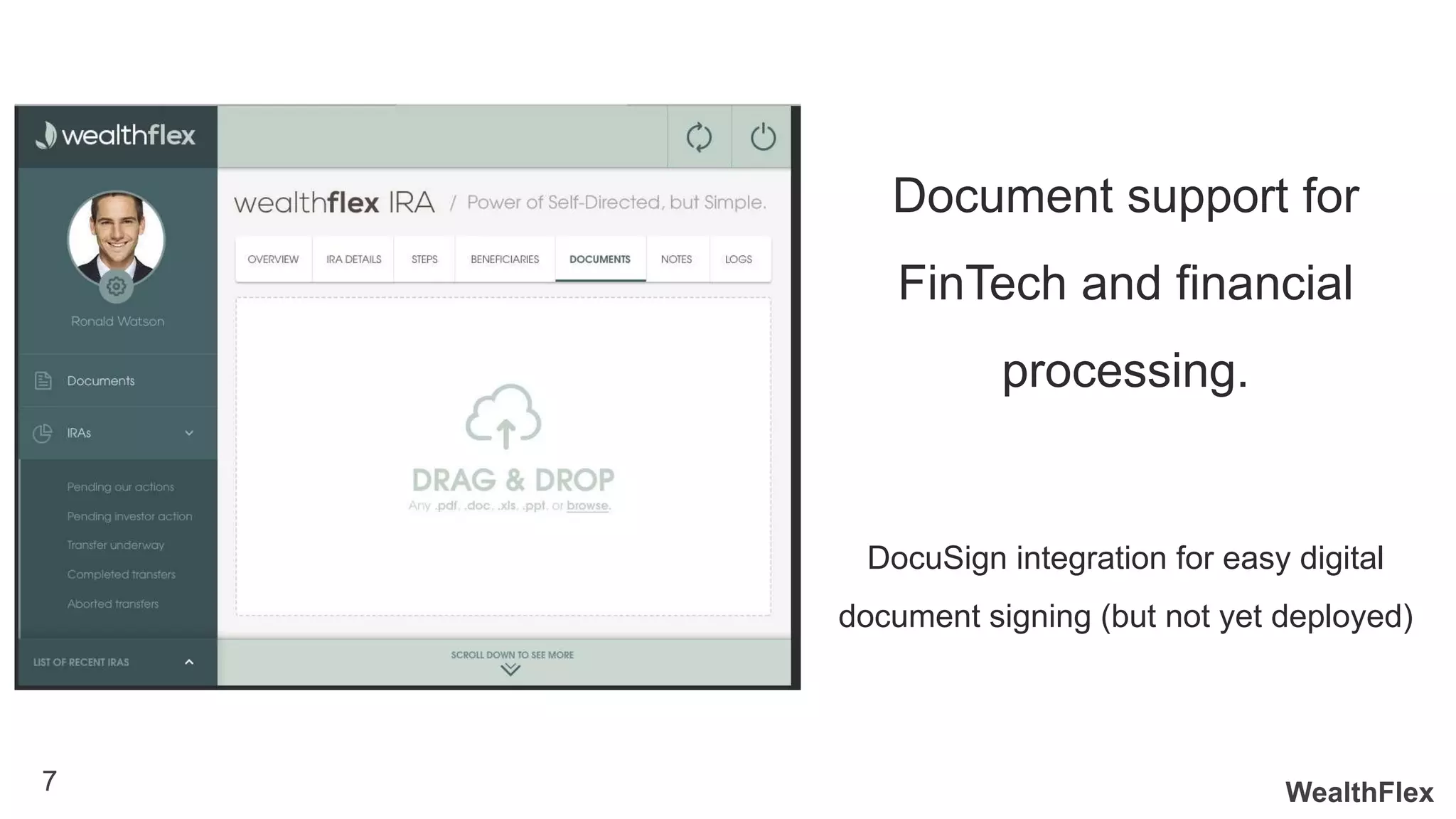 WealthFlex7
Document support for
FinTech and financial
processing.
DocuSign integration for easy digital
document signing (but not yet deployed)
 