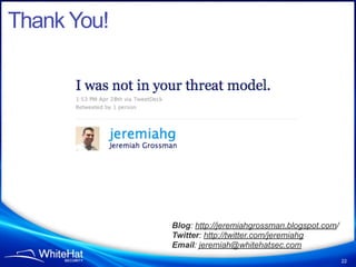 Thank You!




             Blog: http://jeremiahgrossman.blogspot.com/
             Twitter: http://twitter.com/jeremiahg...