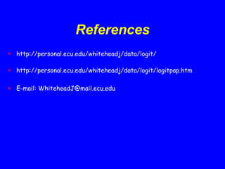 References
 http://personal.ecu.edu/whiteheadj/data/logit/
 http://personal.ecu.edu/whiteheadj/data/logit/logitpap.htm
 E-mail: WhiteheadJ@mail.ecu.edu
 