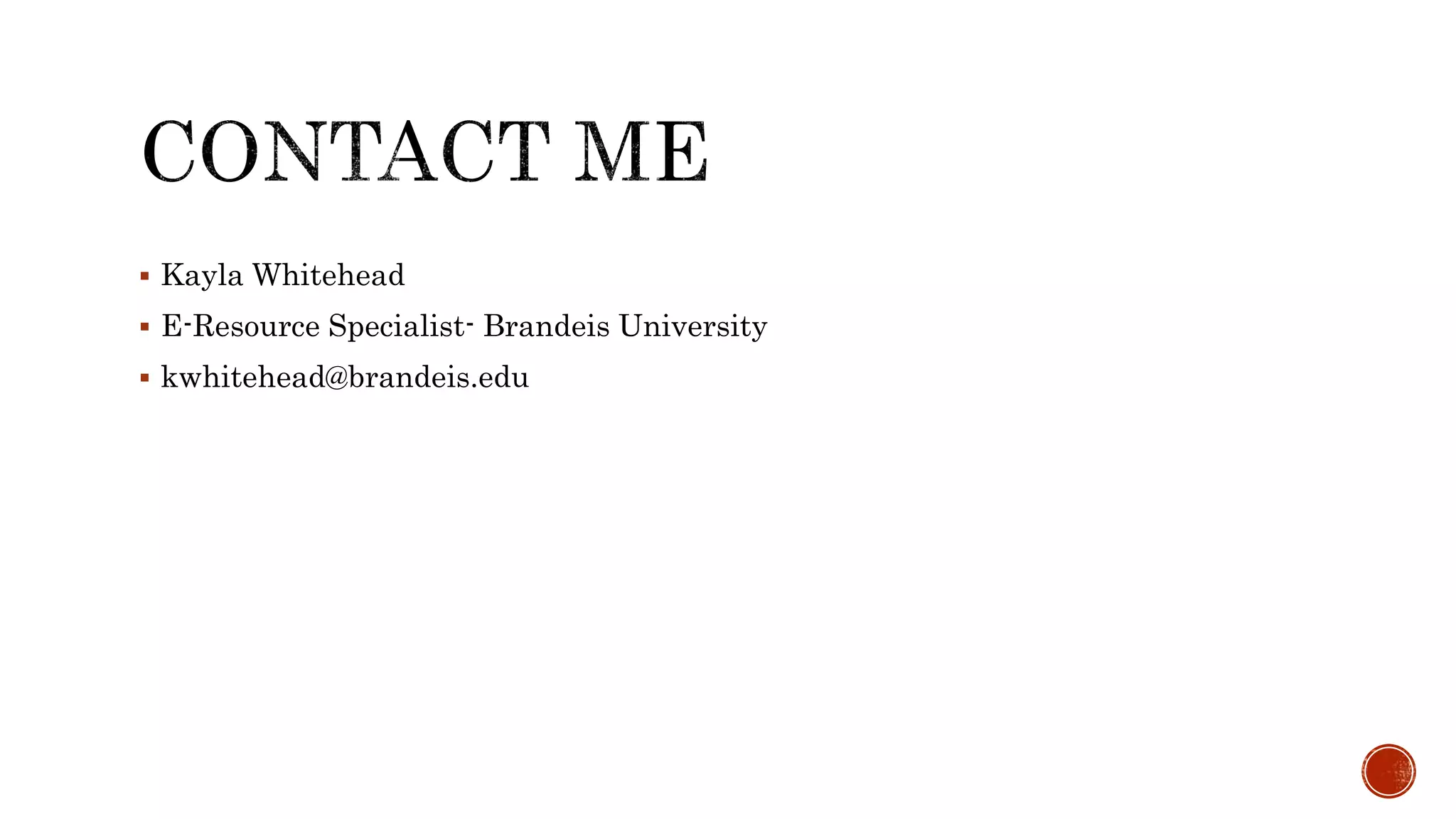  Kayla Whitehead
E-Resource Specialist- Brandeis University
kwhitehead@brandeis.edu