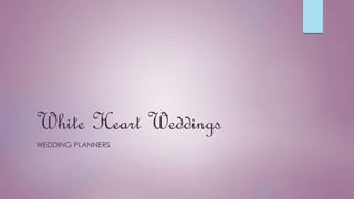 White Heart Weddings
WEDDING PLANNERS
 