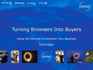 Turning Browsers Into Buyers Using the Internet to Empower Your Business David Egan 