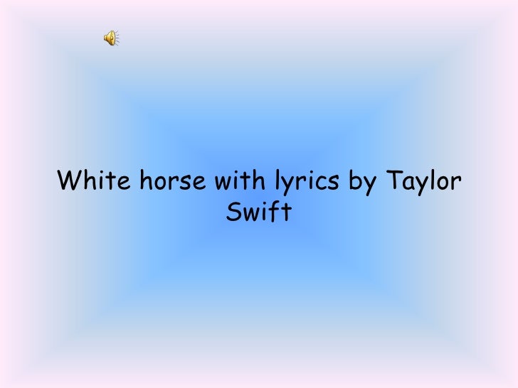 White Horse With Lyrics By Taylor Swift
