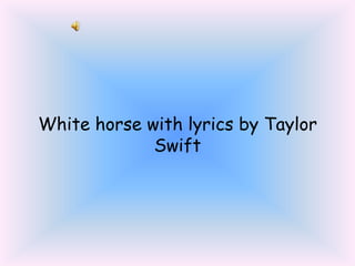 White horse with lyrics by Taylor Swift 