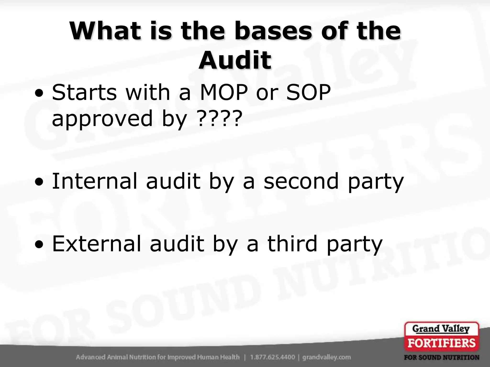 What is the bases of the
Audit
• Starts with a MOP or SOP
approved by ????
• Internal audit by a second party
• External audit by a third party

 