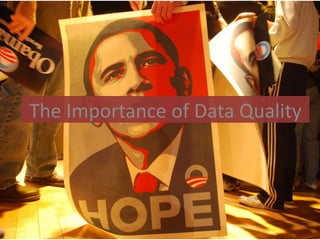The Importance of Data Quality
 