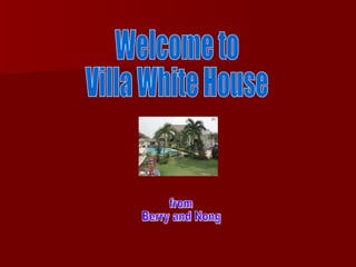 Welcome to  Villa White House from Berry and Nong 