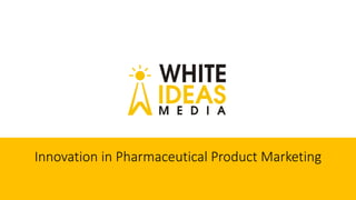 Innovation in Pharmaceutical Product Marketing
 