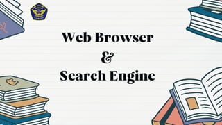 Web Browser
&
Search Engine
 