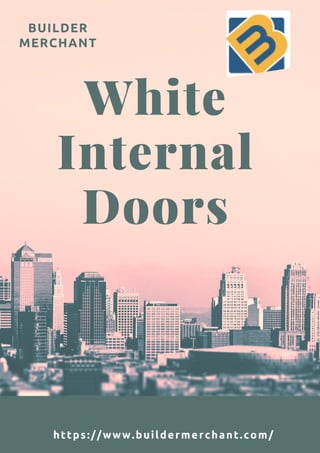 BUILDER
MERCHANT
White
Internal
Doors
https://www.buildermerchant.com/
 