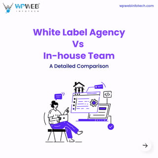 White Label Agency
Vs
In-house Team
A Detailed Comparison
 