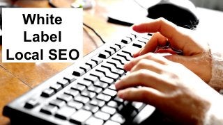 White
Label
Local SEO
 