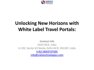 Unlocking New Horizons with
White Label Travel Portals:
Contact Info
Delhi NCR, India
G-192, Sector 63 Noida, Delhi-NCR, 201307, India
(+91) 9643737505
info@srdvtechnologies.com
 