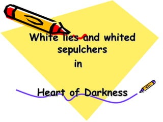 White lies and whited sepulchers in  Heart of Darkness 