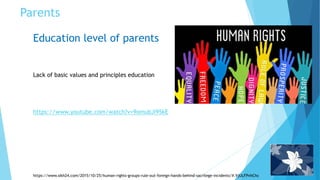 Parents
Education level of parents
https://www.youtube.com/watch?v=9omubJi95kE
Lack of basic values and principles education
https://www.sikh24.com/2015/10/25/human-rights-groups-rule-out-foreign-hands-behind-sacrilege-incidents/#.VjULFPnhChc
 
