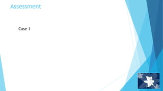 Assessment
Case 1
 