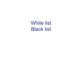 White list
Black list
 