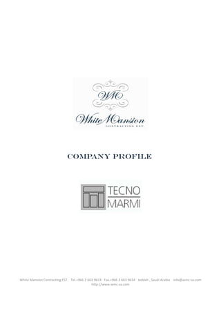 COMPANY PROFILE




White Mansion Contracting EST. Tel.+966 2 663 9633 Fax.+966 2 663 9634 Jeddah , Saudi Arabia info@wmc-sa.com
                                            http://www.wmc-sa.com
 