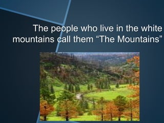 The people who live in the white
mountains call them “The Mountains”
 