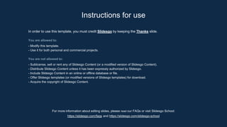 In order to use this template, you must credit Slidesgo by keeping the Thanks slide.
You are allowed to:
- Modify this template.
- Use it for both personal and commercial projects.
You are not allowed to:
- Sublicense, sell or rent any of Slidesgo Content (or a modified version of Slidesgo Content).
- Distribute Slidesgo Content unless it has been expressly authorized by Slidesgo.
- Include Slidesgo Content in an online or offline database or file.
- Offer Slidesgo templates (or modified versions of Slidesgo templates) for download.
- Acquire the copyright of Slidesgo Content.
Instructions for use
For more information about editing slides, please read our FAQs or visit Slidesgo School:
https://slidesgo.com/faqs and https://slidesgo.com/slidesgo-school
 