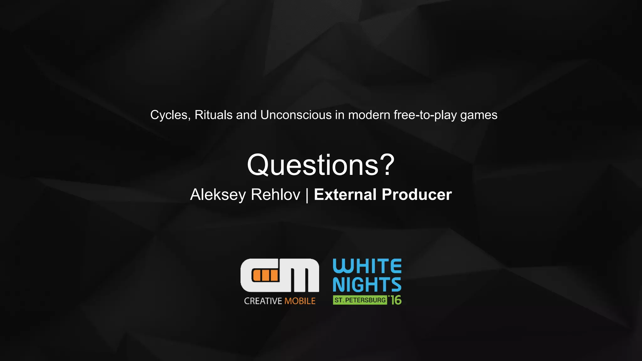 Cycles, Rituals and Unconscious in modern free-to-play games
Questions?
Aleksey Rehlov | External Producer
 