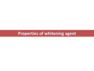 Properties of whitening agent
 