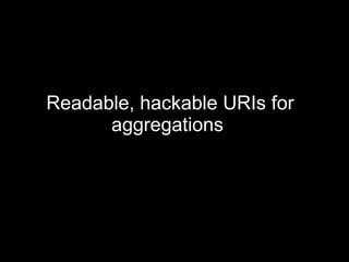 Readable, hackable URIs for aggregations  