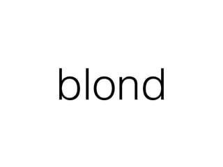 blond
 