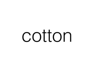 cotton
 