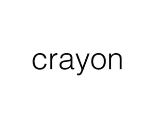 crayon
 