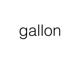 gallon
 