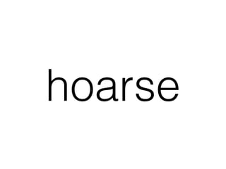 hoarse
 
